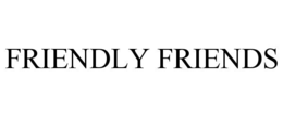 FRIENDLY FRIENDS