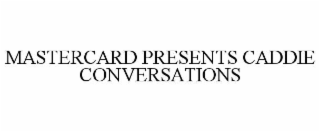 MASTERCARD PRESENTS CADDIE CONVERSATIONS