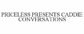 PRICELESS PRESENTS CADDIE CONVERSATIONS