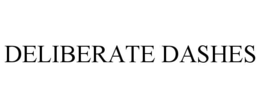 DELIBERATE DASHES