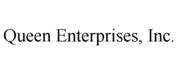 QUEEN ENTERPRISES, INC.