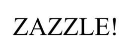 ZAZZLE!