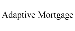 ADAPTIVE MORTGAGE