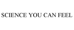 SCIENCE YOU CAN FEEL