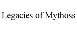 LEGACIES OF MYTHOSS