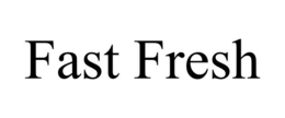 FAST FRESH