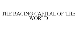 THE RACING CAPITAL OF THE WORLD