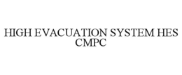 HIGH EVACUATION SYSTEM HES CMPC