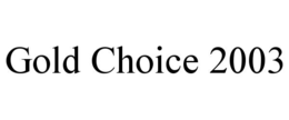 GOLD CHOICE 2003