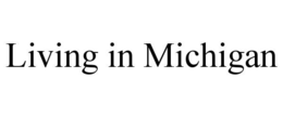 LIVING IN MICHIGAN