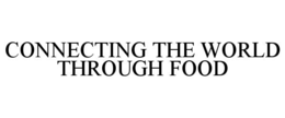 CONNECTING THE WORLD THROUGH FOOD