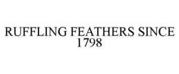 RUFFLING FEATHERS SINCE 1798