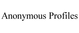 ANONYMOUS PROFILES
