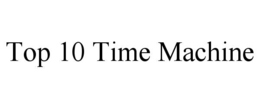 TOP 10 TIME MACHINE