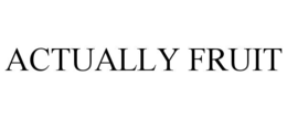 ACTUALLY FRUIT