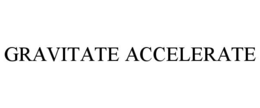 GRAVITATE ACCELERATE