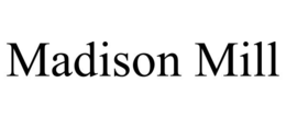 MADISON MILL