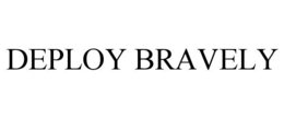 DEPLOY BRAVELY