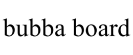 BUBBA BOARD