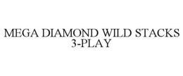 MEGA DIAMOND WILD STACKS 3-PLAY