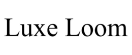LUXE LOOM