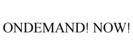 ONDEMAND! NOW!