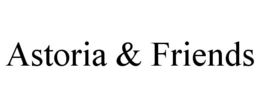 ASTORIA & FRIENDS