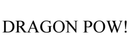 DRAGON POW!
