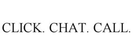 CLICK. CHAT. CALL.