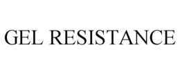 GEL RESISTANCE