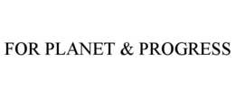 FOR PLANET & PROGRESS