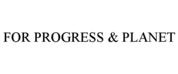 FOR PROGRESS & PLANET