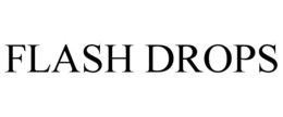 FLASH DROPS