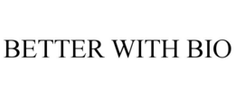 BETTER WITH BIO