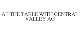 AT THE TABLE WITH CENTRAL VALLEY AG