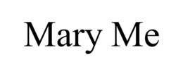 MARY ME