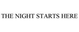 THE NIGHT STARTS HERE