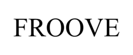 FROOVE
