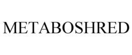 METABOSHRED