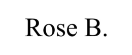 ROSE B.