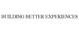 BUILDING BETTER EXPERIENCES