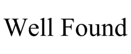 WELL FOUND