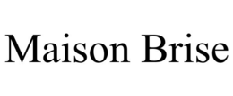 MAISON BRISE