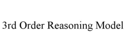 3RD ORDER REASONING MODEL