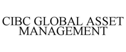 CIBC GLOBAL ASSET MANAGEMENT