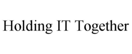 HOLDING IT TOGETHER