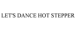 LET'S DANCE HOT STEPPER