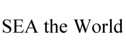 SEA THE WORLD