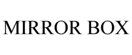 MIRROR BOX