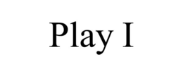 PLAY I